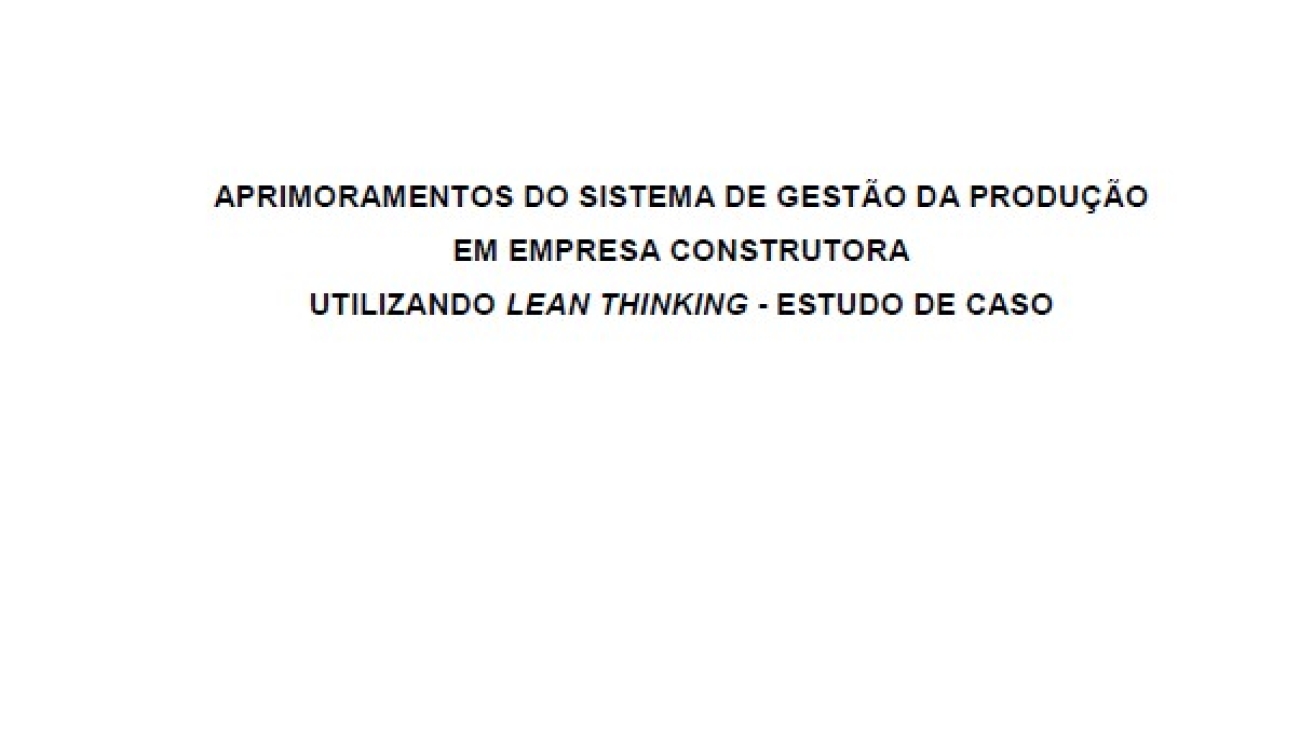 _Aprimoramentos do Sistema de Gestão da Produção Em Empresa Construtora Utilizando Lean Thinking - Estudo de Caso