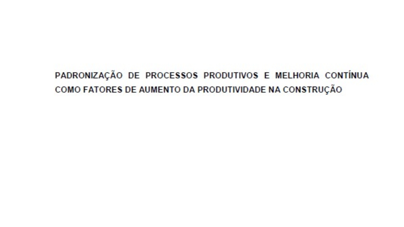 _Padronização de Processos Produtivos e Melhoria Contínua Como Fatores de Aumento da Produtividade na Construção