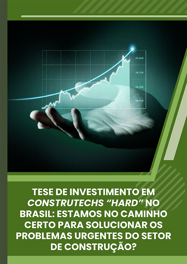 TESE DE INVESTIMENTO EM CONSTRUTECHS “HARD” NO BRASIL